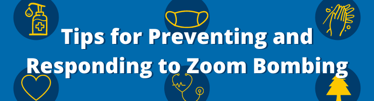 Tips for Preventing and Responding to Zoom Bombing